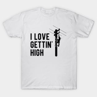 Electrician - I love gettin' high T-Shirt